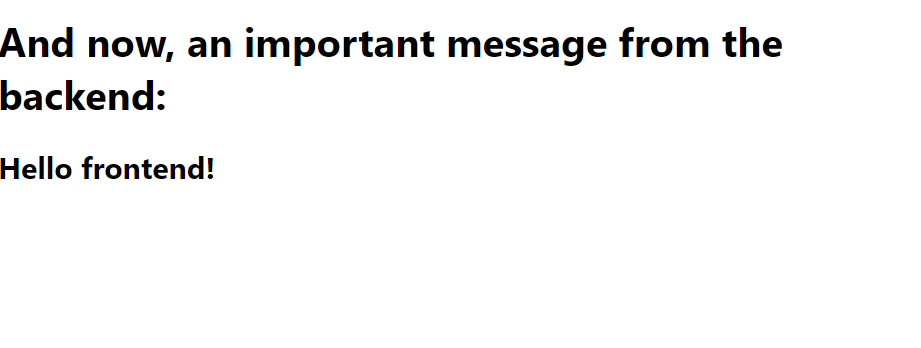 Image showing two lines of text. The first line reads: "And now, an important message from the backend:" The second line reads: "Hello frontend!"